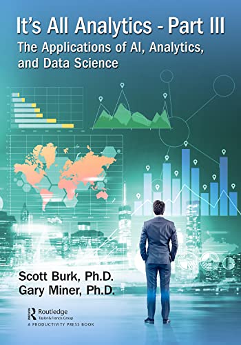 Beispielbild fr It's All Analytics, Part III: The Applications of AI, Analytics, and Data Science zum Verkauf von THE SAINT BOOKSTORE