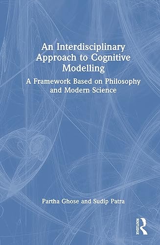 Stock image for An Interdisciplinary Approach to Cognitive Modelling: A Framework Based on Philosophy and Modern Science for sale by THE SAINT BOOKSTORE