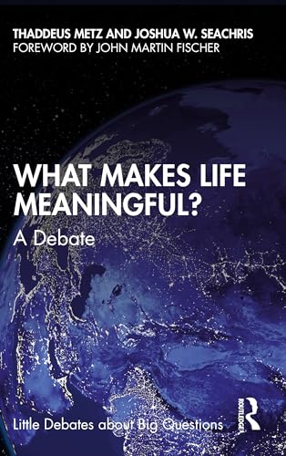 

What Makes Life Meaningful (Little Debates about Big Questions)