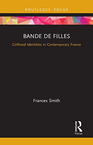 9781032570303: Bande de Filles: Girlhood Identities in Contemporary France