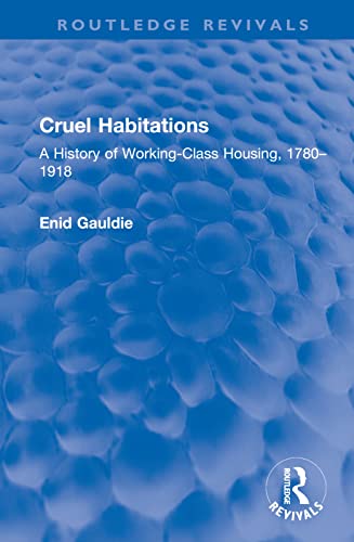 Stock image for Cruel Habitations: A History of Working-Class Housing, 1780 "1918 for sale by THE SAINT BOOKSTORE