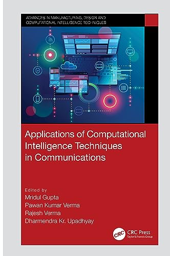 Imagen de archivo de Applications of Computational Intelligence Techniques in Communications (Advances in Manufacturing, Design and Computational Intelligence Techniques) a la venta por Majestic Books