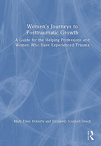 9781032598680: Women’s Journeys to Posttraumatic Growth: A Guide for the Helping Professions and Women Who Have Experienced Trauma