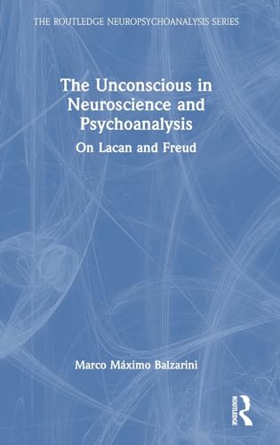 9781032602868: The Unconscious in Neuroscience and Psychoanalysis: On Lacan and Freud (The Routledge Neuropsychoanalysis Series)