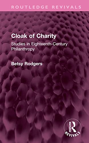9781032604176: Cloak of Charity: Studies in Eighteenth-Century Philanthropy (Routledge Revivals)