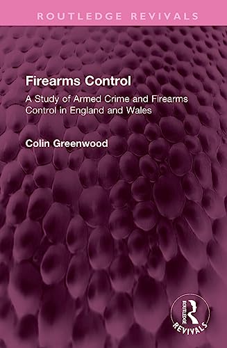 Stock image for Firearms Control: A Study of Armed Crime and Firearms Control in England and Wales for sale by THE SAINT BOOKSTORE