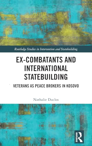 Beispielbild fr Ex-Combatants and International Statebuilding (Routledge Studies in Intervention and Statebuilding) zum Verkauf von California Books