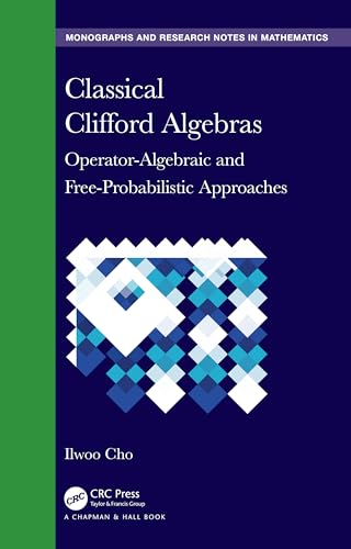 9781032637112: Classical Clifford Algebras: Operator-Algebraic and Free-Probabilistic Approaches (Chapman & Hall/CRC Monographs and Research Notes in Mathematics)