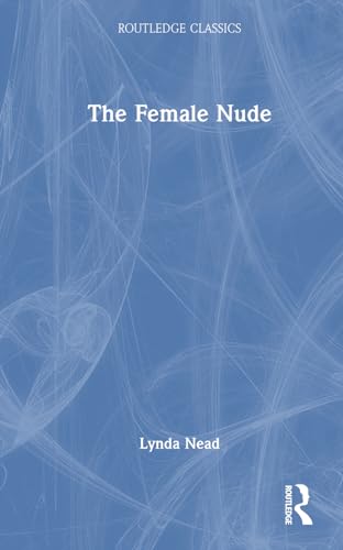 9781032641782: The Female Nude: Art, Obscenity and Sexuality (Routledge Classics)