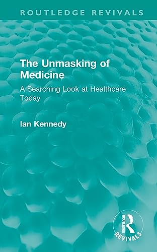 9781032652030: The Unmasking of Medicine: A Searching Look at Healthcare Today (Routledge Revivals)