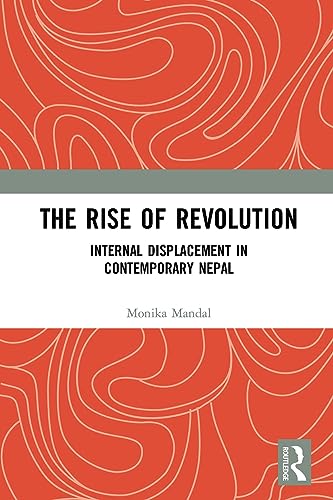 Stock image for The Rise of Revolution: Internal Displacement in Contemporary Nepal for sale by THE SAINT BOOKSTORE