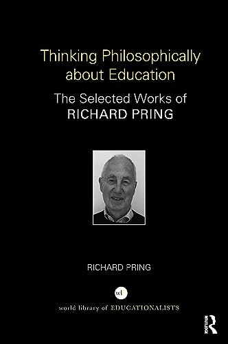 Imagen de archivo de Thinking Philosophically about Education: The Selected Works of Richard Pring (World Library of Educationalists) a la venta por WorldofBooks