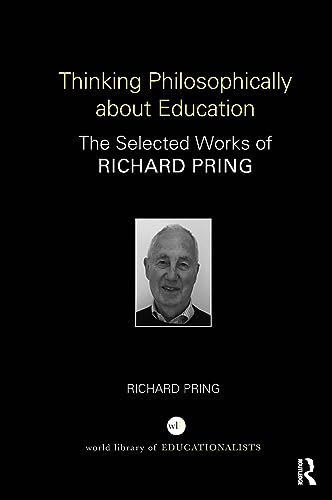 Stock image for Thinking Philosophically about Education: The Selected Works of Richard Pring (World Library of Educationalists) for sale by WorldofBooks