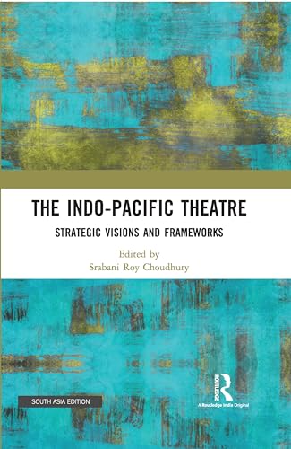 Imagen de archivo de The Indo-Pacific Theatre: Strategic Visions and Frameworks a la venta por GF Books, Inc.