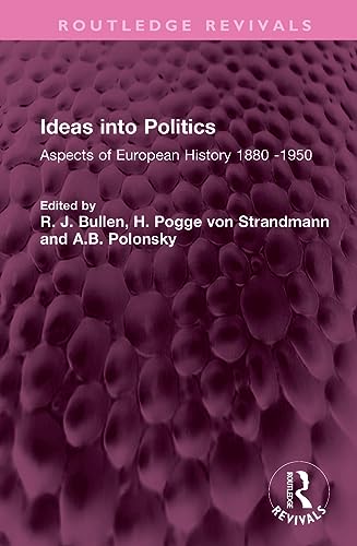 9781032673028: Ideas into Politics: Aspects of European History 1880-1950