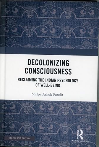 Imagen de archivo de Decolonizing Consciousness: Reclaiming The Indian Psychology of Well-Being a la venta por Books Puddle