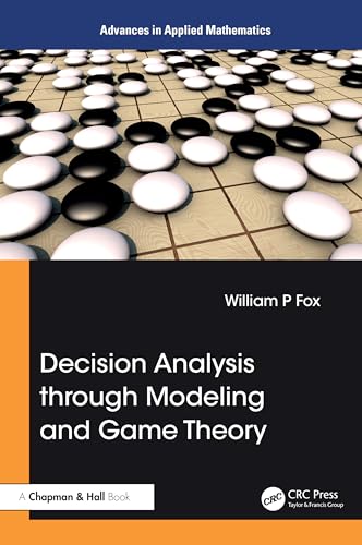 9781032726915: Decision Analysis through Modeling and Game Theory (Advances in Applied Mathematics)