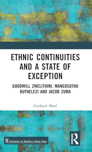 Stock image for Ethnic Continuities and a State of Exception: Goodwill Zwelithini, Mangosuthu Buthelezi and Jacob Zuma for sale by California Books