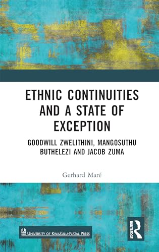 Stock image for Ethnic Continuities and a State of Exception: Goodwill Zwelithini, Mangosuthu Buthelezi and Jacob Zuma for sale by California Books