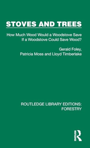 Imagen de archivo de Stoves and Trees: How Much Wood Would a Woodstove Save If a Woodstove Could Save Wood? (Routledge Library Editions: Forestry) a la venta por California Books