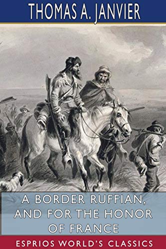 Stock image for A Border Ruffian, and For the Honor of France (Esprios Classics) for sale by Lucky's Textbooks