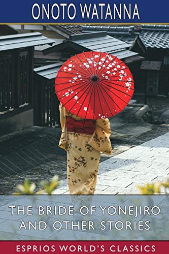 Imagen de archivo de The Bride of Yonejiro and Other Stories (Esprios Classics) a la venta por ThriftBooks-Dallas