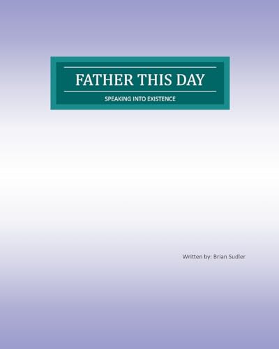 Imagen de archivo de Father This day: Speaking into existence a la venta por GreatBookPrices