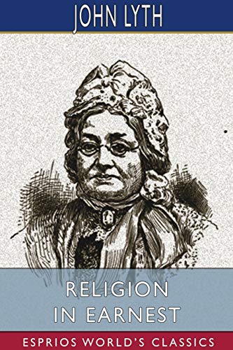 Beispielbild fr Religion in Earnest (Esprios Classics): A Memorial of Mrs. Mary Lyth, of York zum Verkauf von Lucky's Textbooks