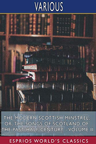 9781034156819: The Modern Scottish Minstrel; or, The Songs of Scotland of the Past Half Century - Volume II (Esprios Classics): Edited by Charles Rogers