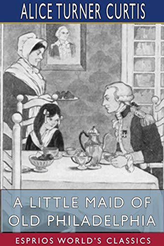 Imagen de archivo de A Little Maid of Old Philadelphia (Esprios Classics): Illustrated by Edna Cooke a la venta por Lucky's Textbooks