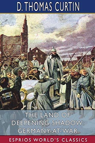 Stock image for The Land of Deepening Shadow: Germany-at-War (Esprios Classics) for sale by Reuseabook