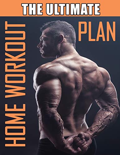 Beispielbild fr The Ultimate Home Workout Plan: How to Get Ripped at Home with Minimal Equipment, Workout at Home Book, Home Workout Bible zum Verkauf von Red's Corner LLC