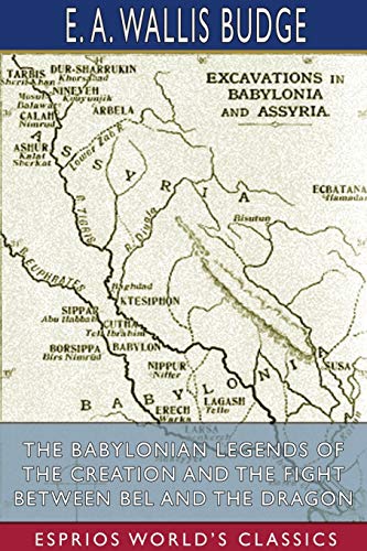 Beispielbild fr The Babylonian Legends of the Creation and the Fight Between Bel and the Dragon (Esprios Classics) zum Verkauf von Buchpark