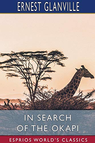 Beispielbild fr In Search of the Okapi (Esprios Classics): A Story of Adventure in Central Africa zum Verkauf von Lucky's Textbooks