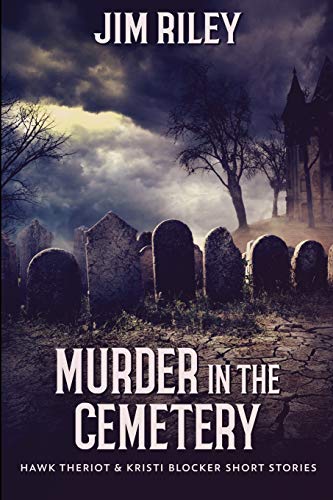 Imagen de archivo de Murder In The Cemetery (Hawk Theriot And Kristi Blocker Short Stories Book 2) a la venta por Redux Books