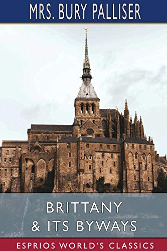 Beispielbild fr Brittany and Its Byways (Esprios Classics) zum Verkauf von Ria Christie Collections