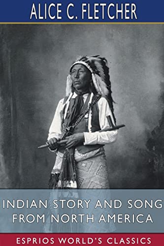 Beispielbild fr Indian Story and Song from North America (Esprios Classics) : Edited by Alfred Pollard zum Verkauf von Buchpark