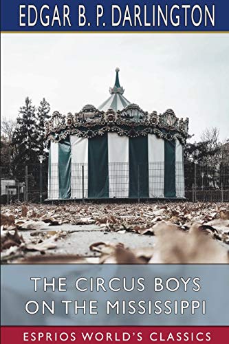 Beispielbild fr The Circus Boys on the Mississippi (Esprios Classics) : or, Afloat with the Big Show on the Big River zum Verkauf von Buchpark