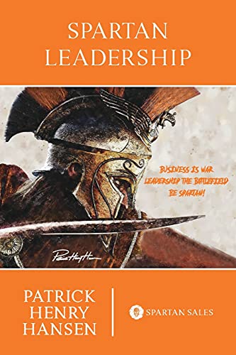 Stock image for Spartan Leadership: Business is War. Leadership the Battlefield. Be Spartan! for sale by Lucky's Textbooks