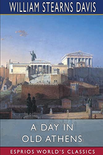 Imagen de archivo de A Day in Old Athens (Esprios Classics): A Picture of Athenian Life a la venta por Lucky's Textbooks