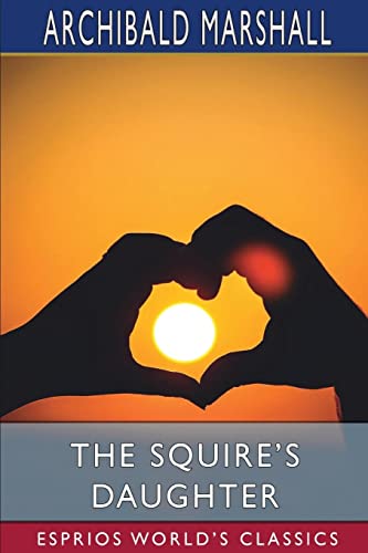 Imagen de archivo de The Squire's Daughter (Esprios Classics): Being the First Book in the Chronicles of the Clintons a la venta por WorldofBooks