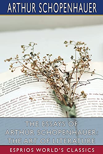 Beispielbild fr The Essays of Arthur Schopenhauer: The Art of Literature (Esprios Classics): Translated by T. BaiIey Saunders zum Verkauf von WorldofBooks