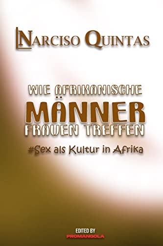 Stock image for WIE AFRIKANISCHE M�NNER FRAUEN TREFFEN - Narciso Quintas: Sex als Kultur in Afrika for sale by Chiron Media