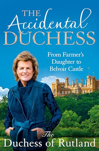 Imagen de archivo de The Accidental Duchess: From Farmer's Daughter to Belvoir Castle a la venta por WorldofBooks