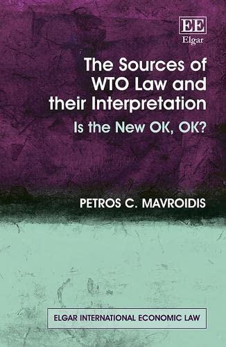 9781035318933: The Sources of WTO Law and their Interpretation: Is the New OK, OK? (Elgar International Economic Law series)