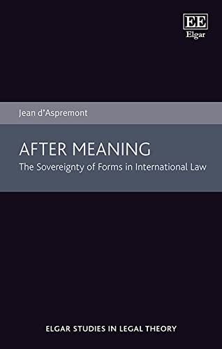 Beispielbild fr After Meaning: The Sovereignty of Forms in International Law (Elgar Studies in Legal Theory) zum Verkauf von Books From California