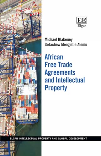 Stock image for African Free Trade Agreements and Intellectual Property (Elgar Intellectual Property and Global Development series) for sale by Brook Bookstore