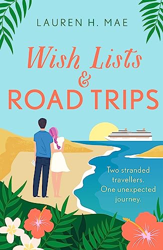 Beispielbild fr Wish Lists and Road Trips: An opposites-attract, forced-proximity romance - the perfect summer read! zum Verkauf von WorldofBooks