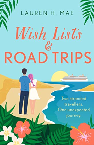 Imagen de archivo de Wish Lists and Road Trips: An opposites-attract, forced-proximity romance - the perfect summer read! a la venta por WorldofBooks