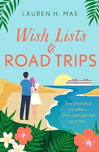 Stock image for Wish Lists and Road Trips: An opposites-attract, forced-proximity romance - the perfect summer read! for sale by WorldofBooks